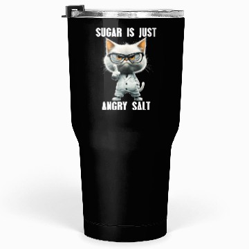 Discover Sugar Is Just Angry Salt Cat Science Meme Tumblers 30 Oz