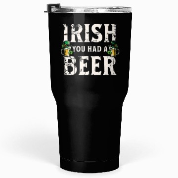 Discover Irish You Were Beer – St. Patricks Day Tumblers 30 Oz