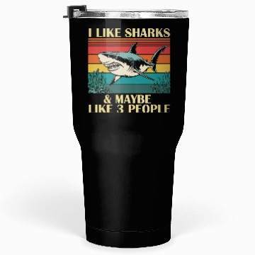 Discover I Like Sharks & Maybe Like 3 People Tumblers 30 Oz
