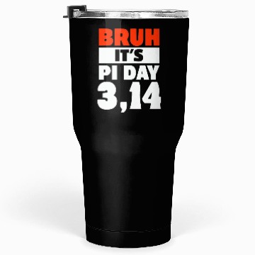 Discover Bruh It's Pi Day Tumblers 30 Oz Funny Pi Day Saying Math