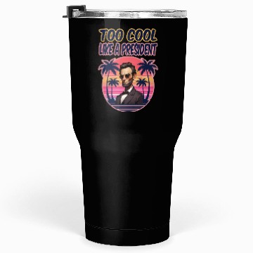 Discover Too Cool Like a President Tumblers 30 Oz