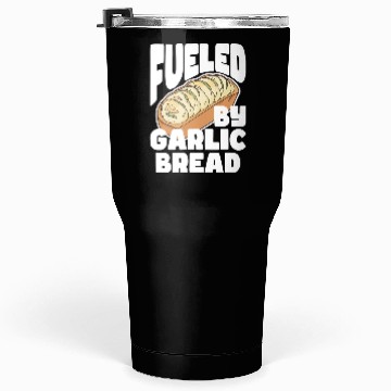 Discover Fueled by Garlic Bread – Endless Power Tumblers 30 Oz