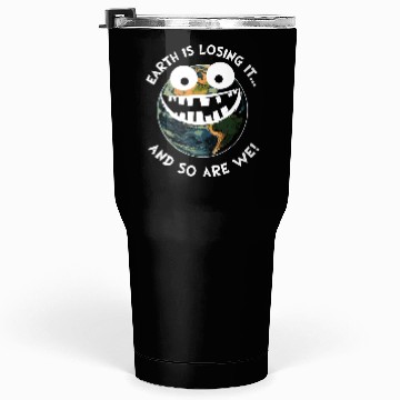 Discover The Earth Losing It Planet Earth Environment Gift Tumblers 30 Oz
