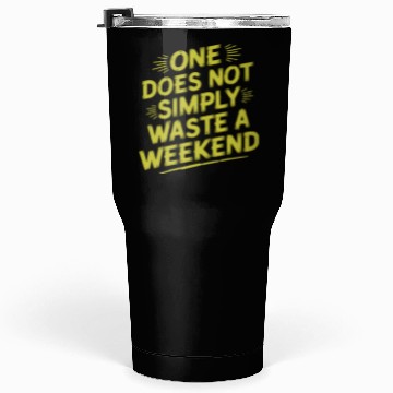 Discover One does not simply waste a weekend Tumblers 30 Oz