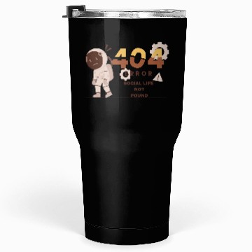 Discover Error 404: Social Life Not Found Software Engineer Tumblers 30 Oz