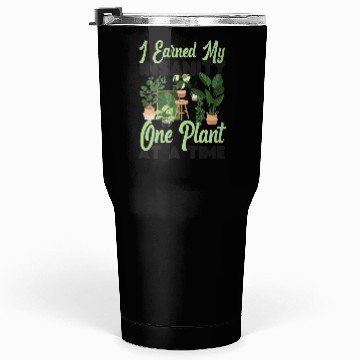 Discover Plant Lover Gardening I Earned My Tumblers 30 Oz