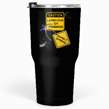 Discover Caution: Learning in Progress – Expect Sparks Tumblers 30 Oz