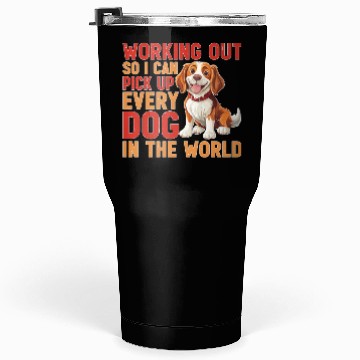 Discover Working Out So I Can Pick Up Every Dog Tumblers 30 Oz