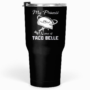 Discover Funny My Princess Name is Taco Belle Taco Lover Tumblers 30 Oz