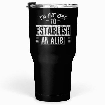 Discover I'm Just Here To Establish An Alibi 5 Tumblers 30 Oz