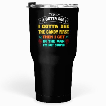 Discover i gotta see the candy first Tumblers 30 Oz