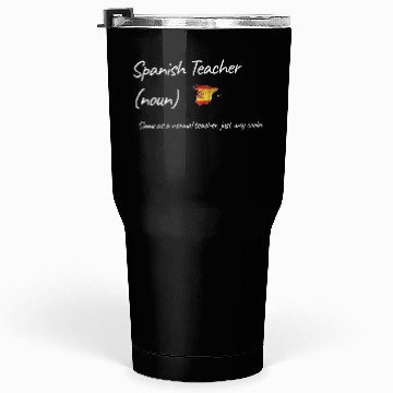 Discover Spanish Teacher Same As Normal Teacher Cooler Tumblers 30 Oz