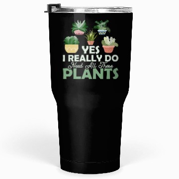 Discover Yes I Really Do Need All These Plants Botanical Ga Tumblers 30 Oz