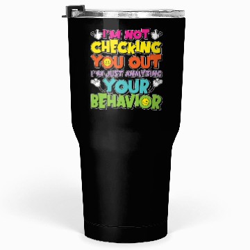 Discover Behavioral Therapist I'm Not Checking Psychology Tumblers 30 Oz