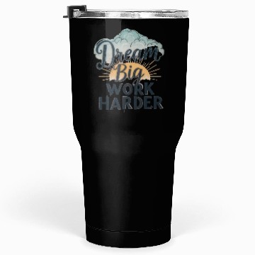 Discover Dream Big, Work Harder Tumblers 30 Oz