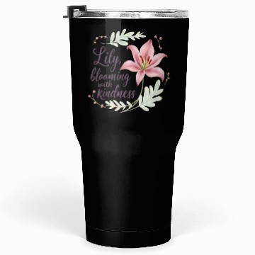 Discover Lily, blooming with kindness Tumblers 30 Oz