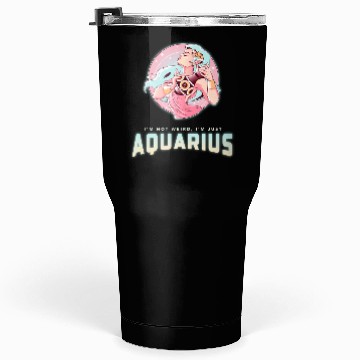 Discover im not weird just aquarius Tumblers 30 Oz