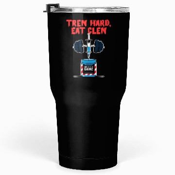 Discover Tren Hard, Eat Clen Tumblers 30 Oz