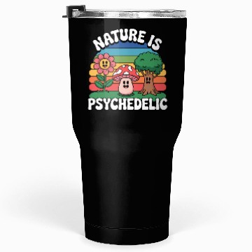 Discover Nature Is Psychedelic Tumblers 30 Oz