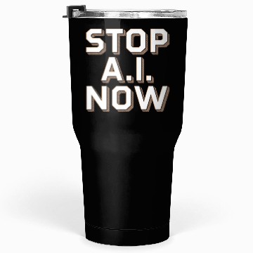 Discover Stop Ai Now Against Ai Tumblers 30 Oz