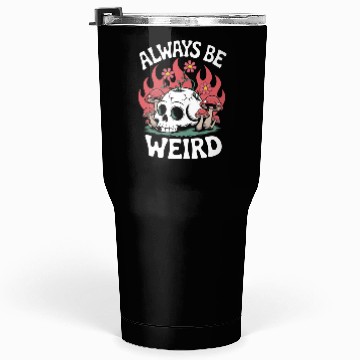 Discover Always Be Weird – Skull & Mushroom Psychedelic Art Tumblers 30 Oz