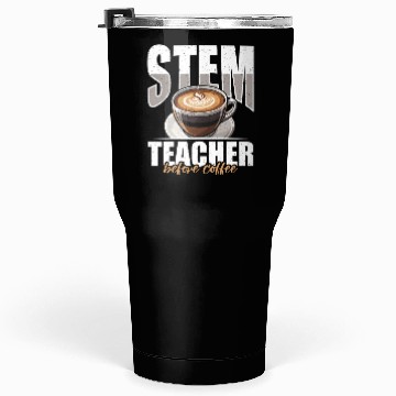 Discover STEM Teacher Before Coffee Educator Coffee Lover Tumblers 30 Oz
