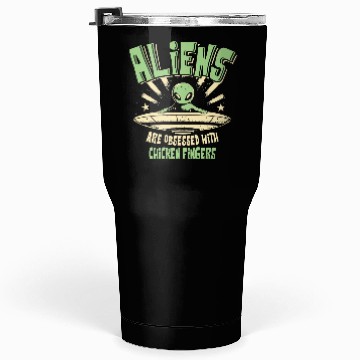 Discover Aliens Are Obsessed With Chicken Fingers Fun Tumblers 30 Oz