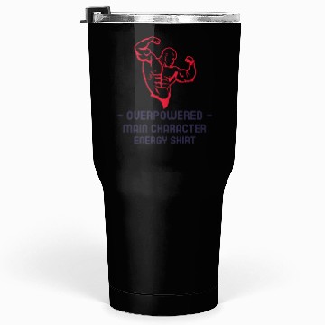 Discover Overpowered Main Character Energy Tumblers 30 Oz