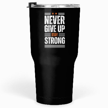 Discover Never Give Up Tumblers 30 Oz