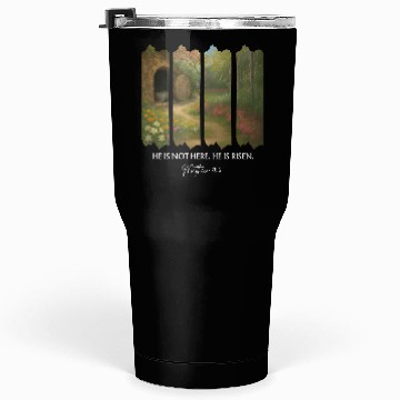 Discover He is Not Here. He is Risen Tumblers 30 Oz