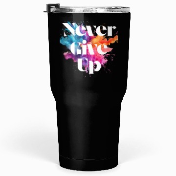 Discover Never give up colorful Tumblers 30 Oz