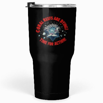 Discover Coral Reefs Are Dying! Time for Action! Tumblers 30 Oz