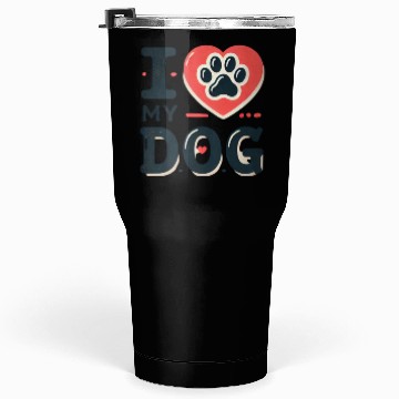 Discover I love my dog Tumblers 30 Oz