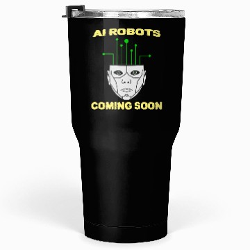 Discover AI Robots Coming Soon Tumblers 30 Oz
