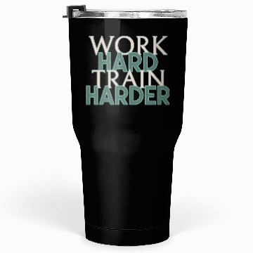 Discover WORK HARD TRAIN HARDER Tumblers 30 Oz