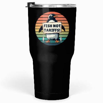 Discover Fish Not Tariffs Funny Penguin Protest Art Tumblers 30 Oz