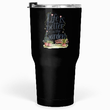 Discover life is better in the garden Tumblers 30 Oz