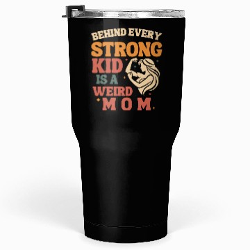 Discover Behind Every Strong Kid is a Weird Mom Tumblers 30 Oz