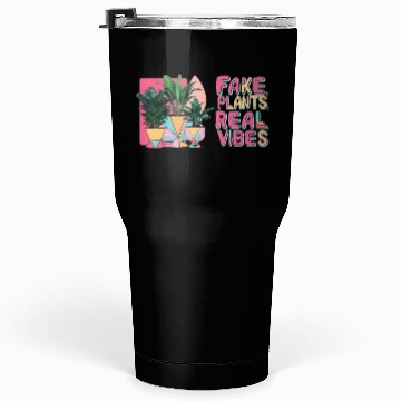 Discover Fake plants, real vibes Tumblers 30 Oz