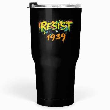 Discover RESIST like it's 1939 (graffiti) Tumblers 30 Oz