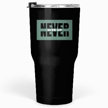 Discover Never Give Up Bold Motivation Design Tumblers 30 Oz