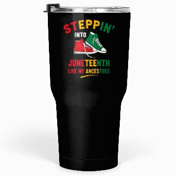 Discover Steppin' Into Juneteenth Like My Ancestors Tumblers 30 Oz