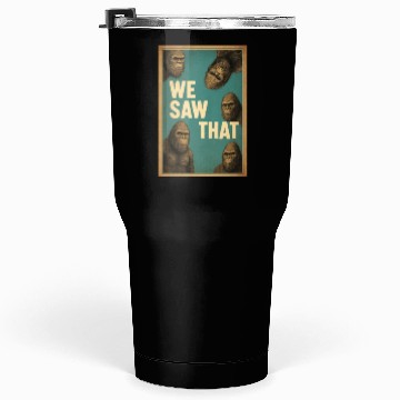 Discover Bigfoot We Saw That Meme, Sasquatch Funny Tumblers 30 Oz