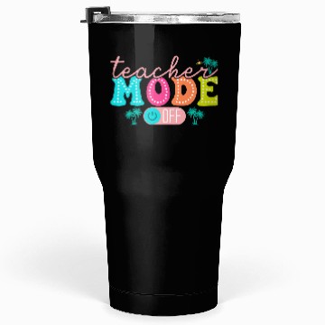 Discover Teacher Mode Off Class Dismissed Teacher Off Du Tumblers 30 Oz