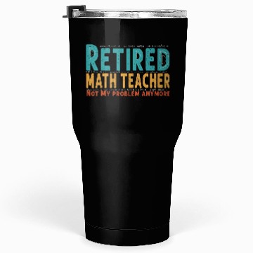 Discover Funny Retired Math Teacher Teacher Appreciation Tumblers 30 Oz