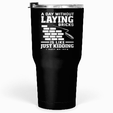 Discover Bricklayer A Day Without Laying Bricks Tumblers 30 Oz