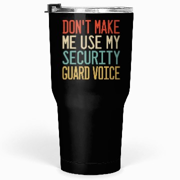 Discover don t make me use my Security Guard voice Tumblers 30 Oz