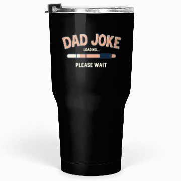 Discover Funny "Dad Joke Loading..."– Classic Dad Humor Tumblers 30 Oz