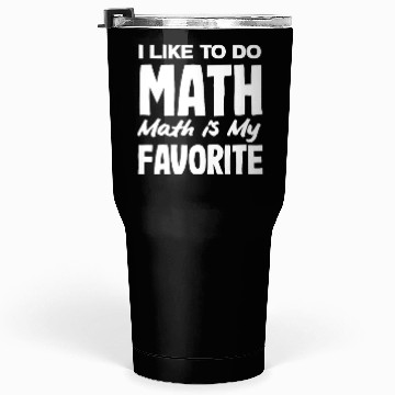 Discover Math Teacher I Like To Do Math Is My Favorite Tumblers 30 Oz