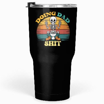 Discover Doing Dad Shit Dad Joke Skeleton Dad Funny Dad Tumblers 30 Oz
